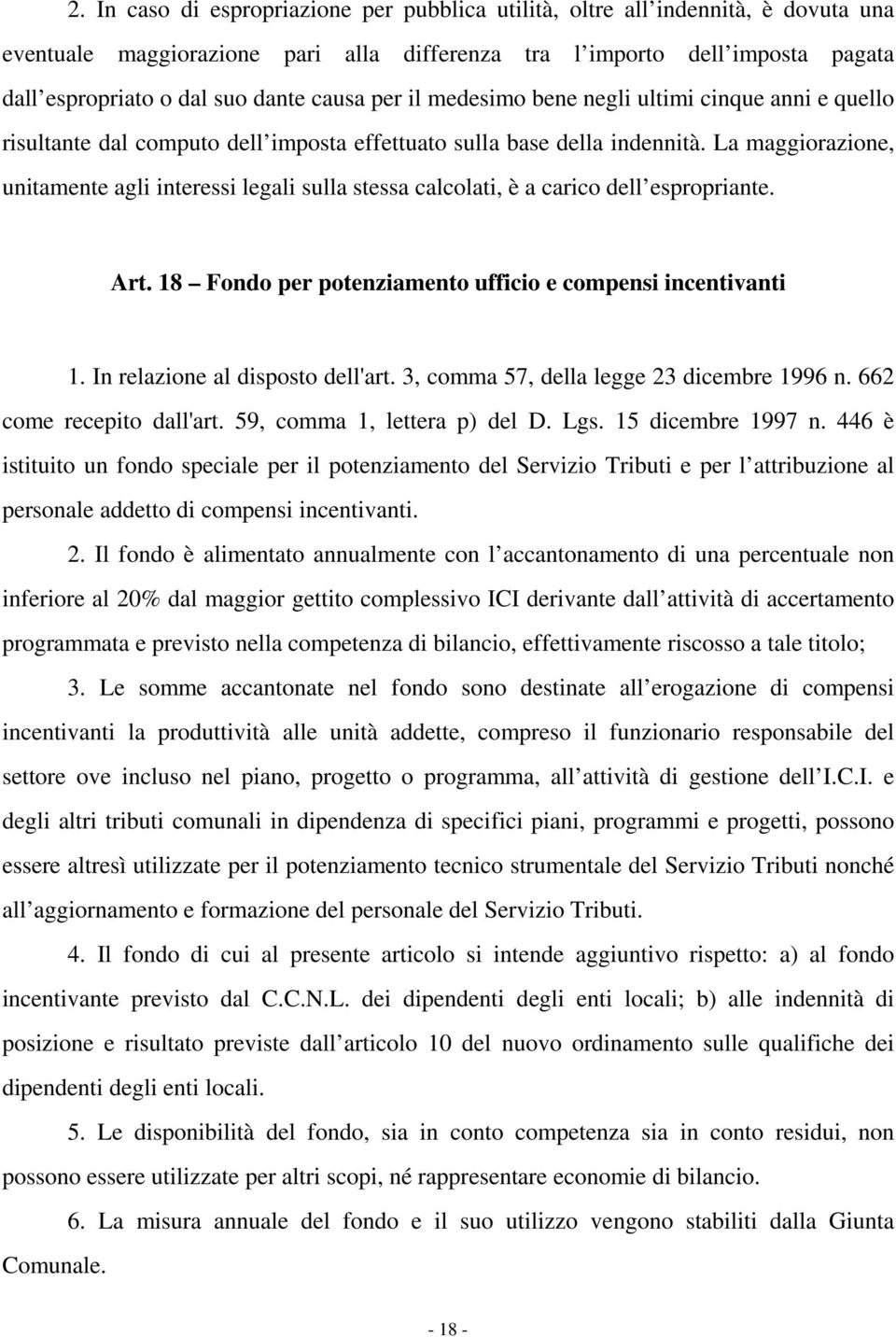 La maggiorazione, unitamente agli interessi legali sulla stessa calcolati, è a carico dell espropriante. Art. 18 Fondo per potenziamento ufficio e compensi incentivanti 1.