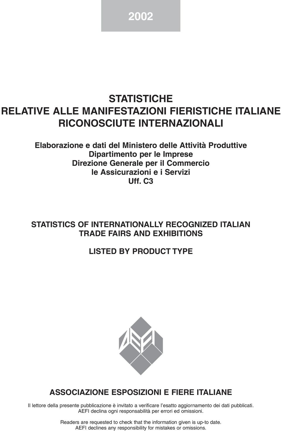 C3 STATISTICS OF INTERNATIONALLY RECOGNIZED ITALIAN TRADE FAIRS AND EXHIBITIONS LISTED BY PRODUCT TYPE ASSOCIAZIONE ESPOSIZIONI E FIERE ITALIANE Il lettore della presente