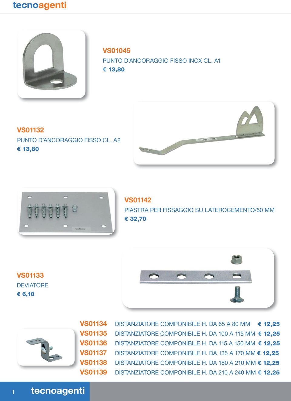 DA 65 A 80 MM 12,25 VS01135 DISTANZIATORE COMPONIBILE H. DA 100 A 115 MM 12,25 VS01136 DISTANZIATORE COMPONIBILE H.