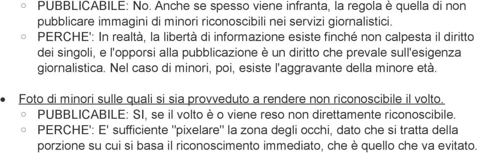 giornalistica. Nel caso di minori, poi, esiste l'aggravante della minore età. Foto di minori sulle quali si sia provveduto a rendere non riconoscibile il volto.