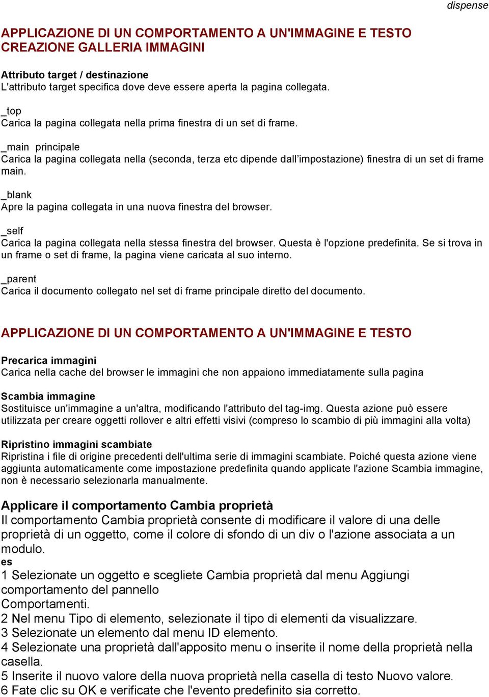 _main principale Carica la pagina collegata nella (seconda, terza etc dipende dall impostazione) finestra di un set di frame main. _blank Apre la pagina collegata in una nuova finestra del browser.