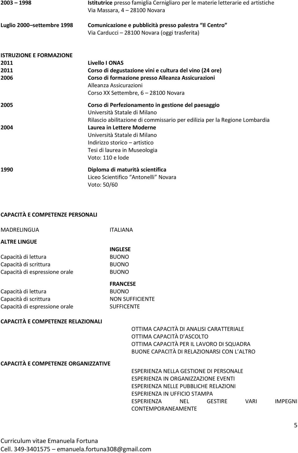 Assicurazioni Alleanza Assicurazioni Corso XX Settembre, 6 28100 Novara 2005 Corso di Perfezionamento in gestione del paesaggio Università Statale di Milano Rilascio abilitazione di commissario per