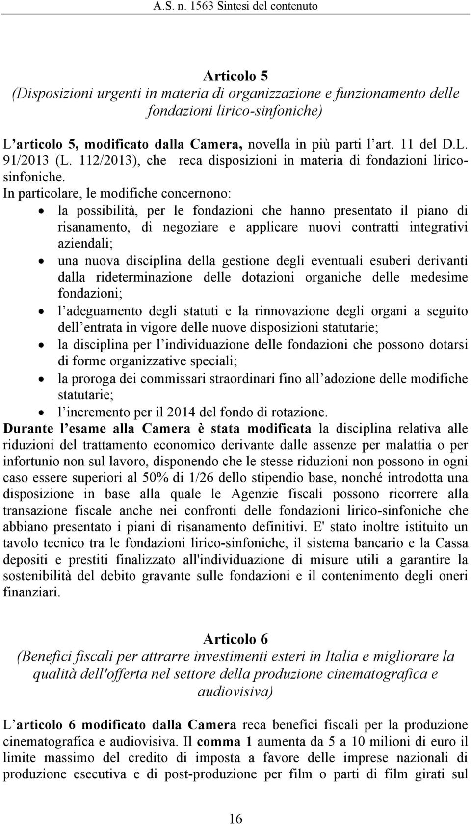 parti l art. 11 del D.L. 91/2013 (L. 112/2013), che reca disposizioni in materia di fondazioni liricosinfoniche.