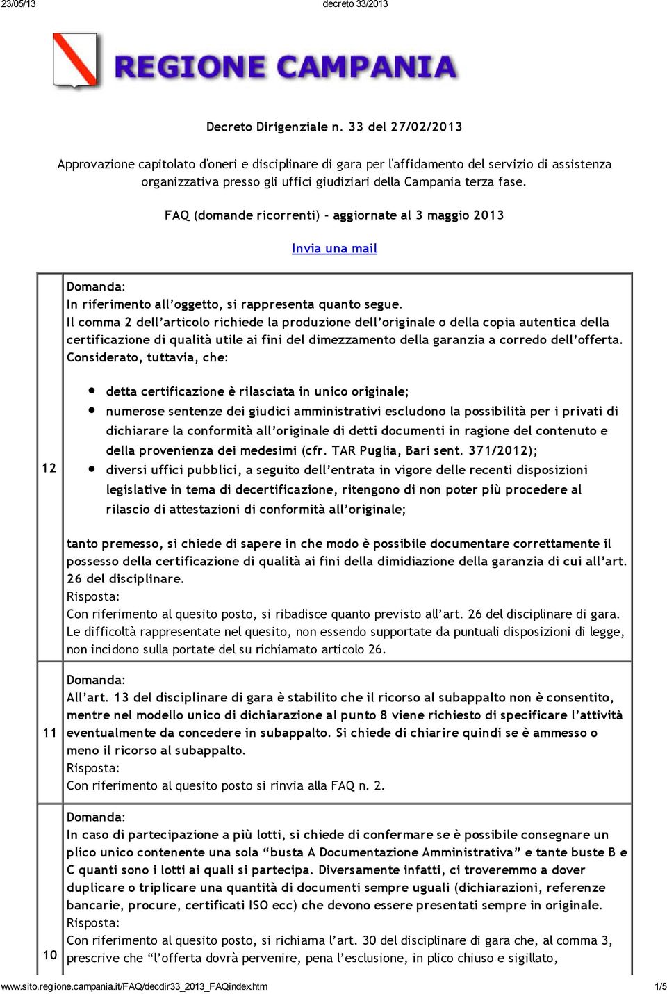 FAQ (domande ricorrenti) - aggiornate al 3 maggio 2013 Invia una mail In riferimento all oggetto, si rappresenta quanto segue.