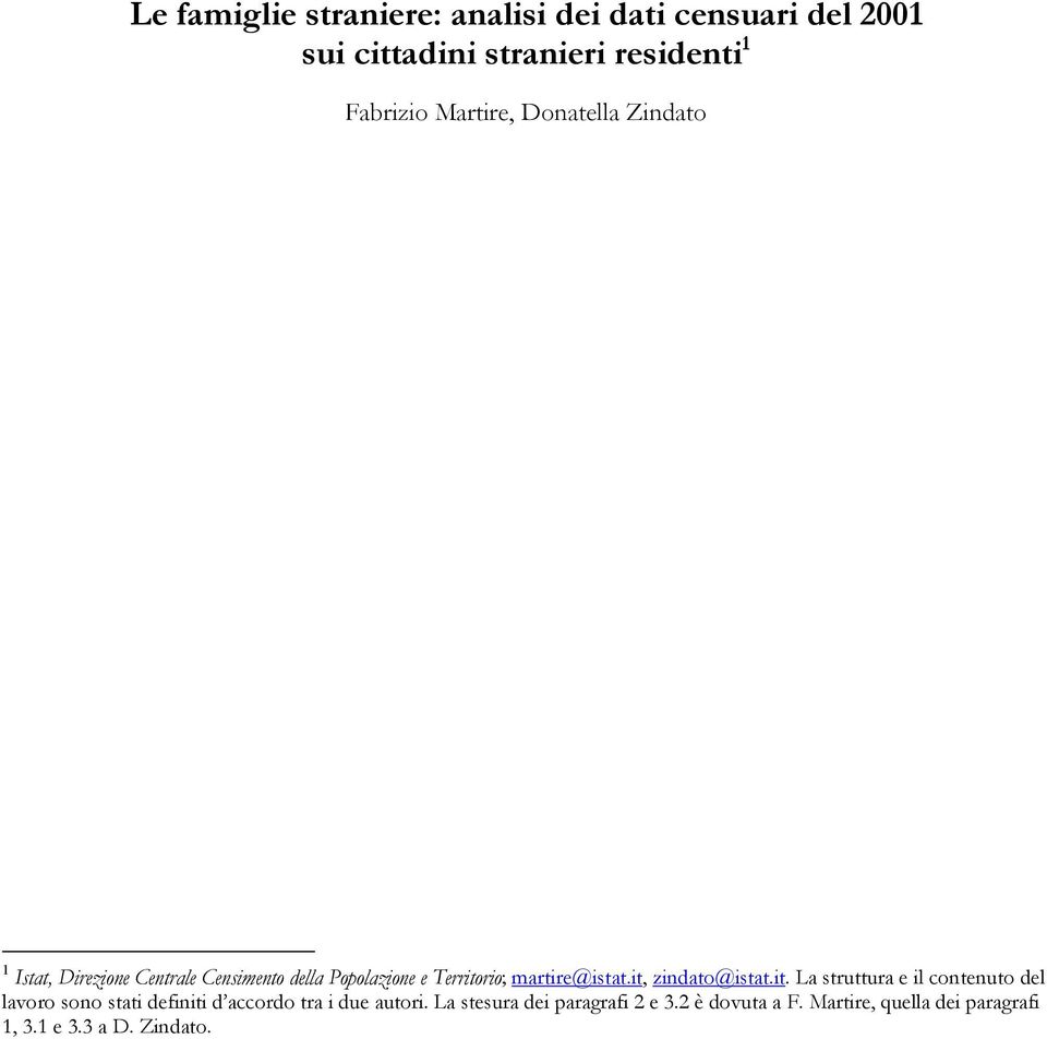 martire@istat.it, zindato@istat.it. La struttura e il contenuto del lavoro sono stati definiti d accordo tra i due autori.