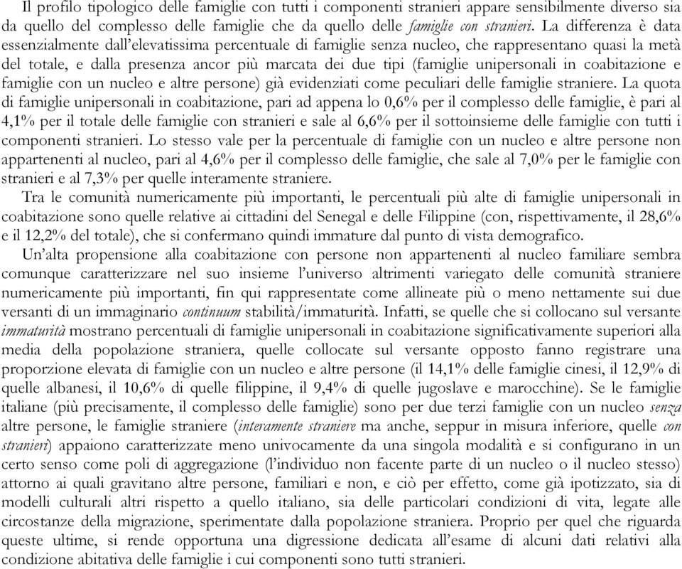 unipersonali in coabitazione e famiglie con un nucleo e altre persone) già evidenziati come peculiari delle famiglie straniere.