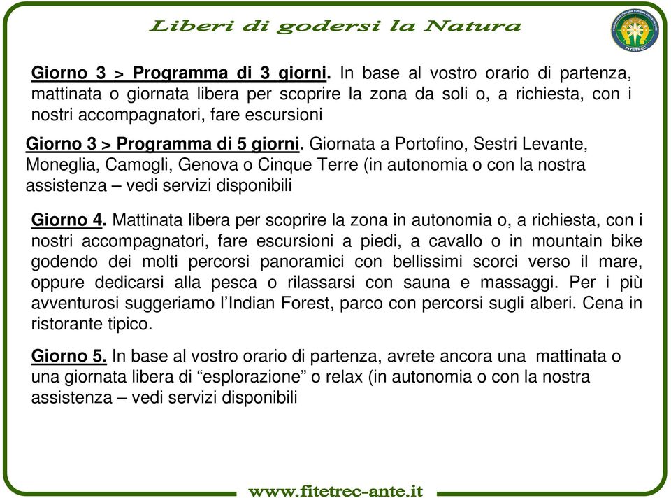 Giornata a Portofino, Sestri Levante, Moneglia, Camogli, Genova o Cinque Terre (in autonomia o con la nostra assistenza vedi servizi disponibili Giorno 4.