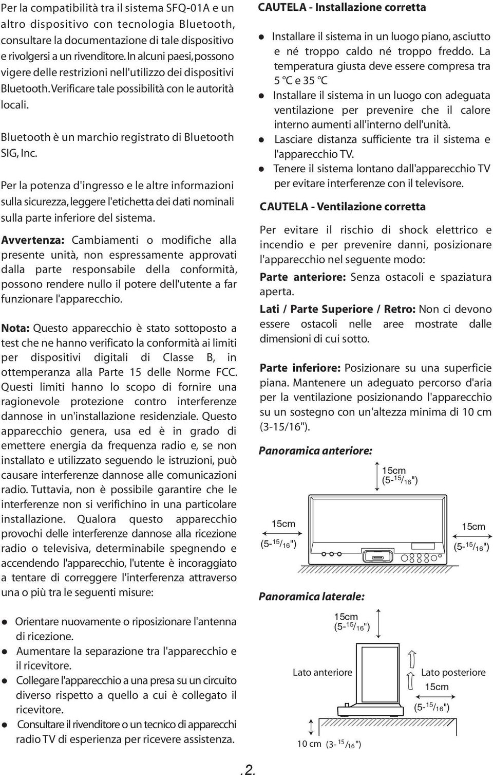 Per la potenza d'ingresso e le altre informazioni sulla sicurezza, leggere l'etichetta dei dati nominali sulla parte inferiore del sistema.