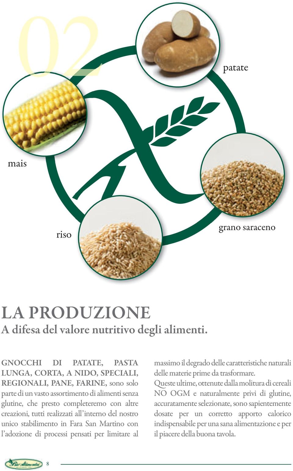 creazioni, tutti realizzati all interno del nostro unico stabilimento in Fara San Martino con l adozione di processi pensati per limitare al massimo il degrado delle caratteristiche naturali