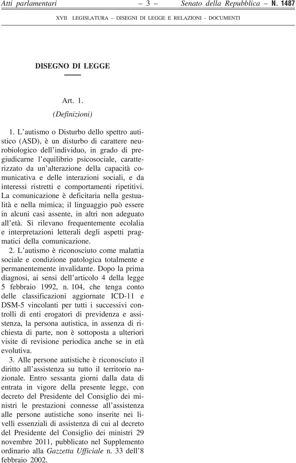 della capacità comunicativa e delle interazioni sociali, e da interessi ristretti e comportamenti ripetitivi.