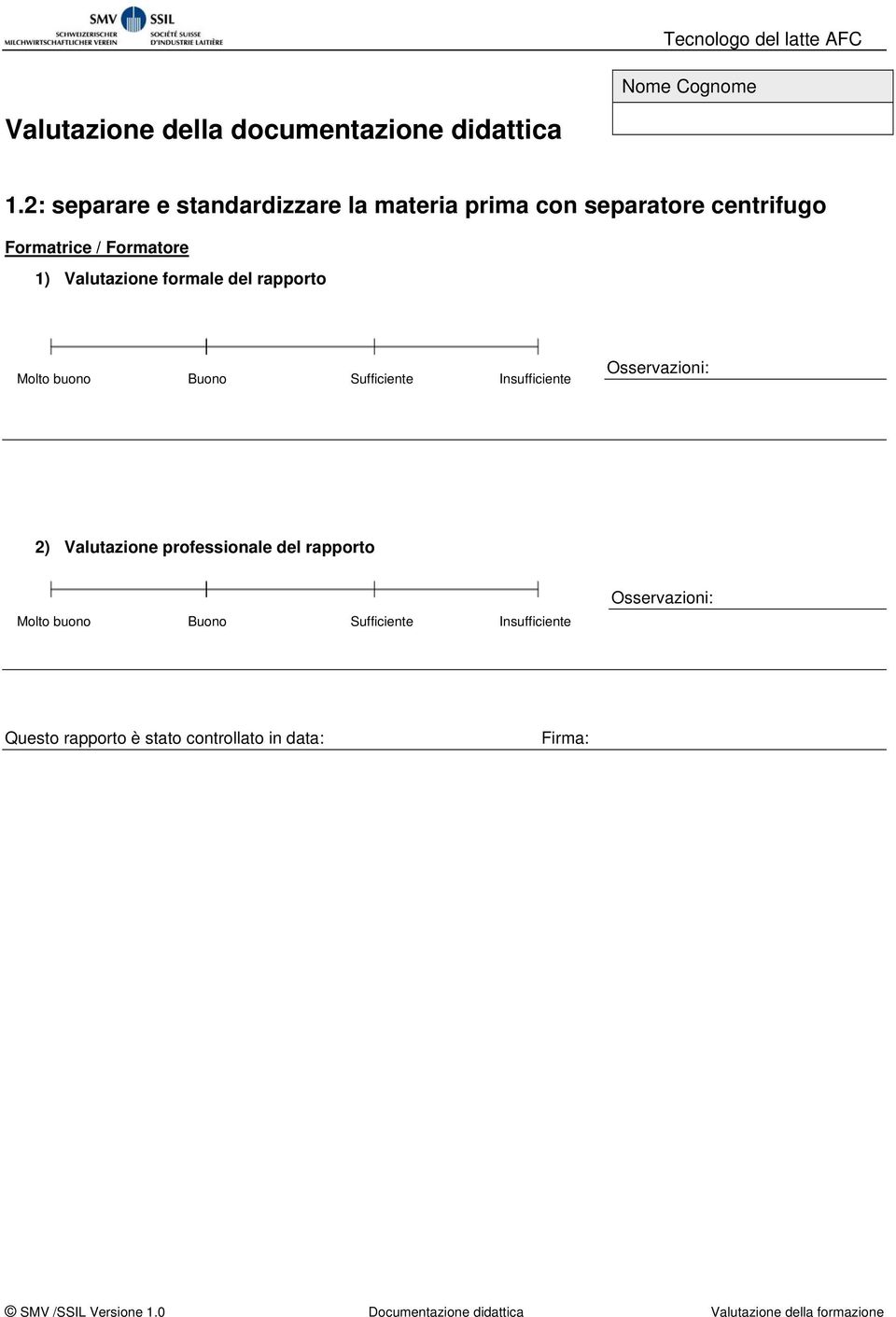 centrifugo Formatrice / Formatore 1) Valutazione formale del