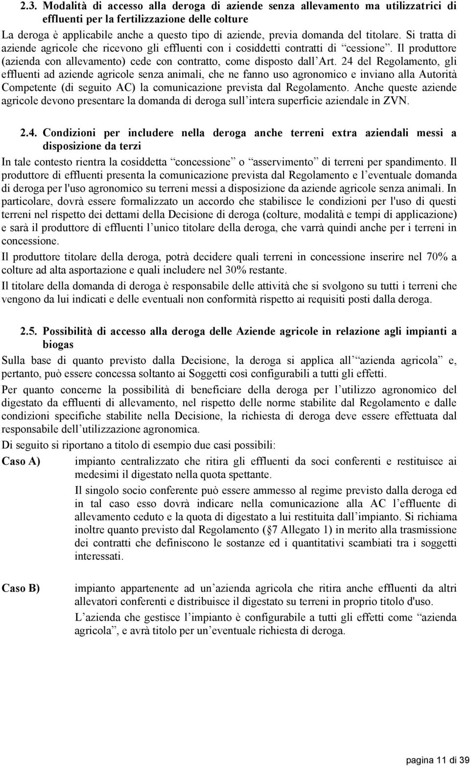 Il produttore (azienda con allevamento) cede con contratto, come disposto dall Art.