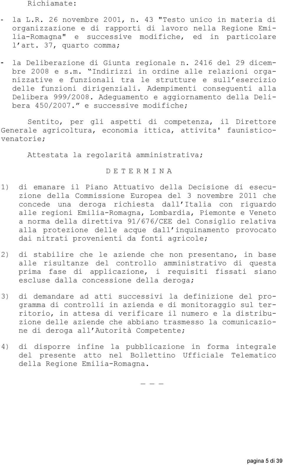 Adempimenti conseguenti alla Delibera 999/2008. Adeguamento e aggiornamento della Delibera 450/2007.