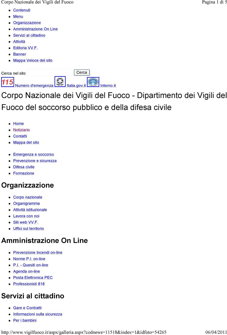 it Corpo Nazionale dei Vigili del Fuoco - Dipartimento dei Vigili del Fuoco del soccorso pubblico e della difesa civile Home Notiziario Contatti Mappa del sito Emergenza e soccorso Prevenzione e