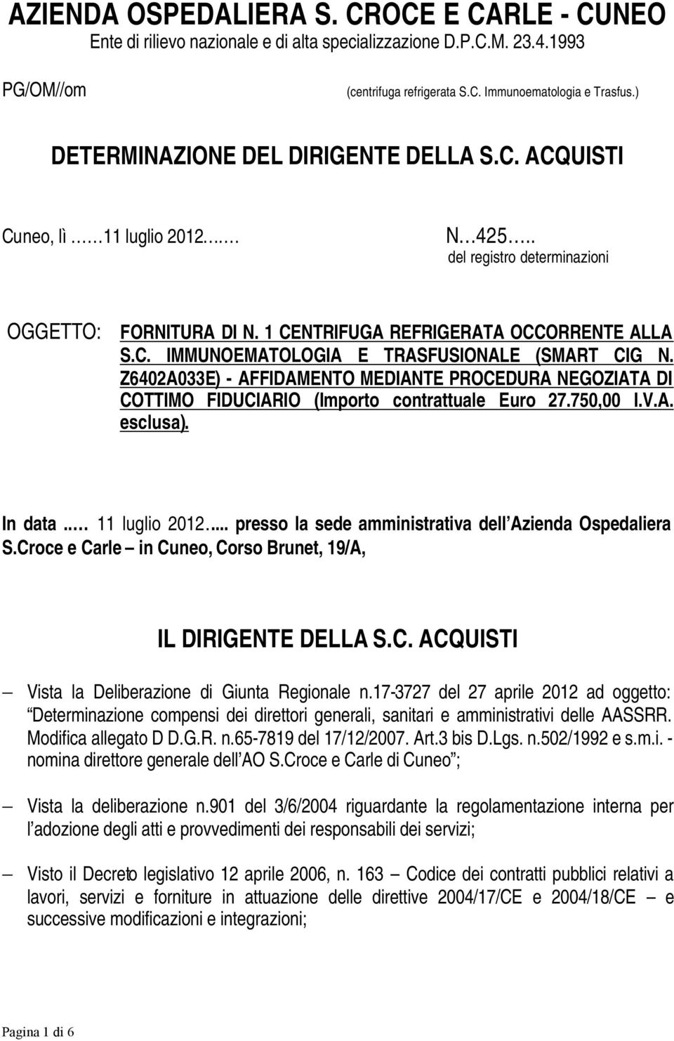 Z6402A033E) - AFFIDAMENTO MEDIANTE PROCEDURA NEGOZIATA DI COTTIMO FIDUCIARIO (Importo contrattuale Euro 27.750,00 I.V.A. esclusa). In data.. 11 luglio 2012.