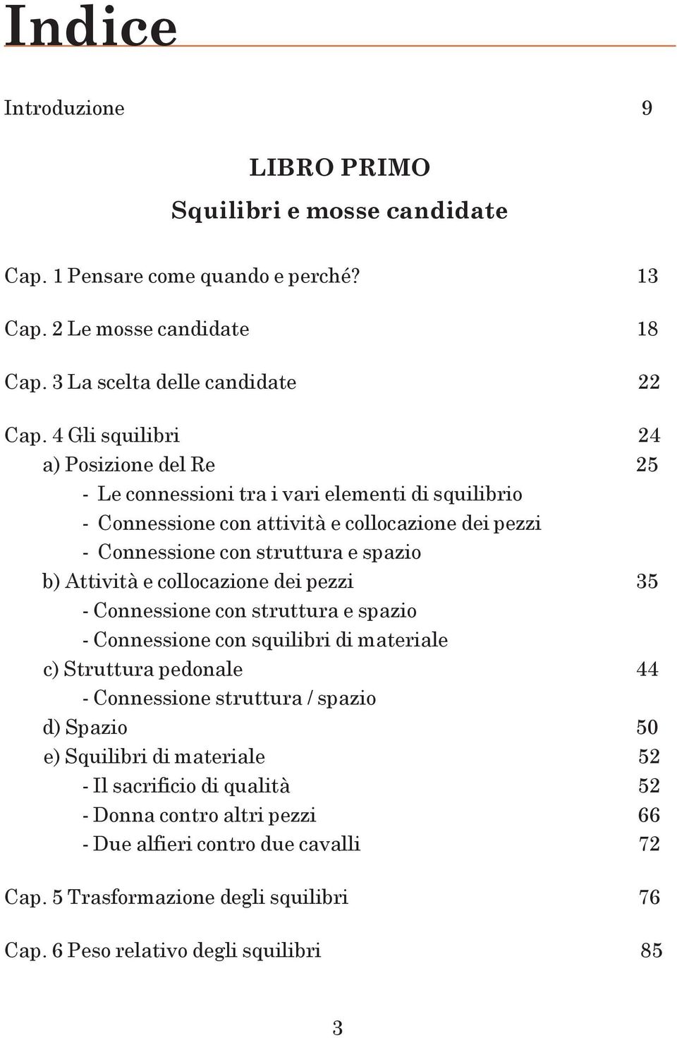 Attività e collocazione dei pezzi 35 - Connessione con struttura e spazio - Connessione con squilibri di materiale c) Struttura pedonale 44 - Connessione struttura / spazio d) Spazio 50