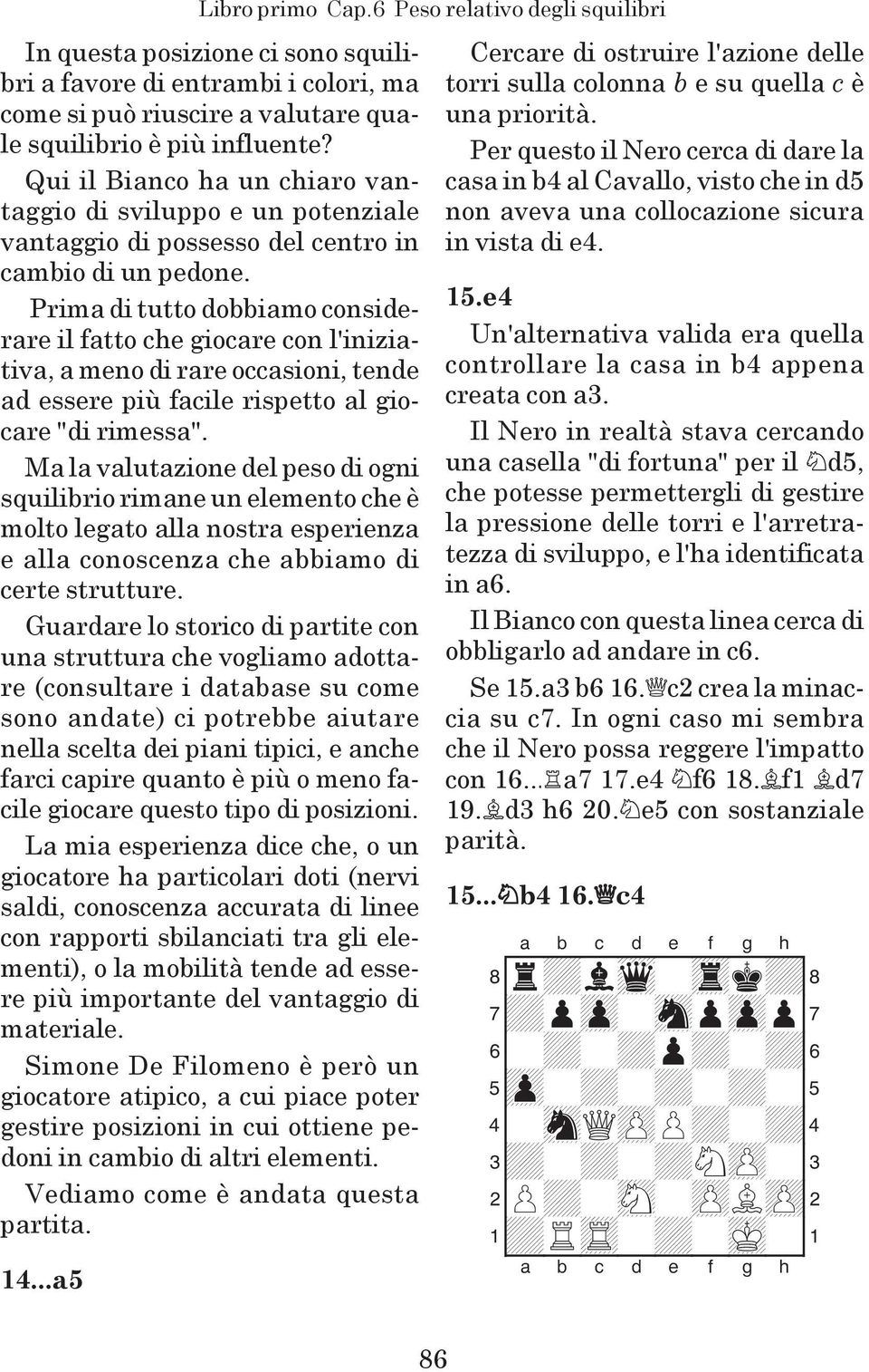 Prima di tutto dobbiamo considerare il fatto che giocare con l'iniziativa, a meno di rare occasioni, tende ad essere più facile rispetto al giocare "di rimessa".