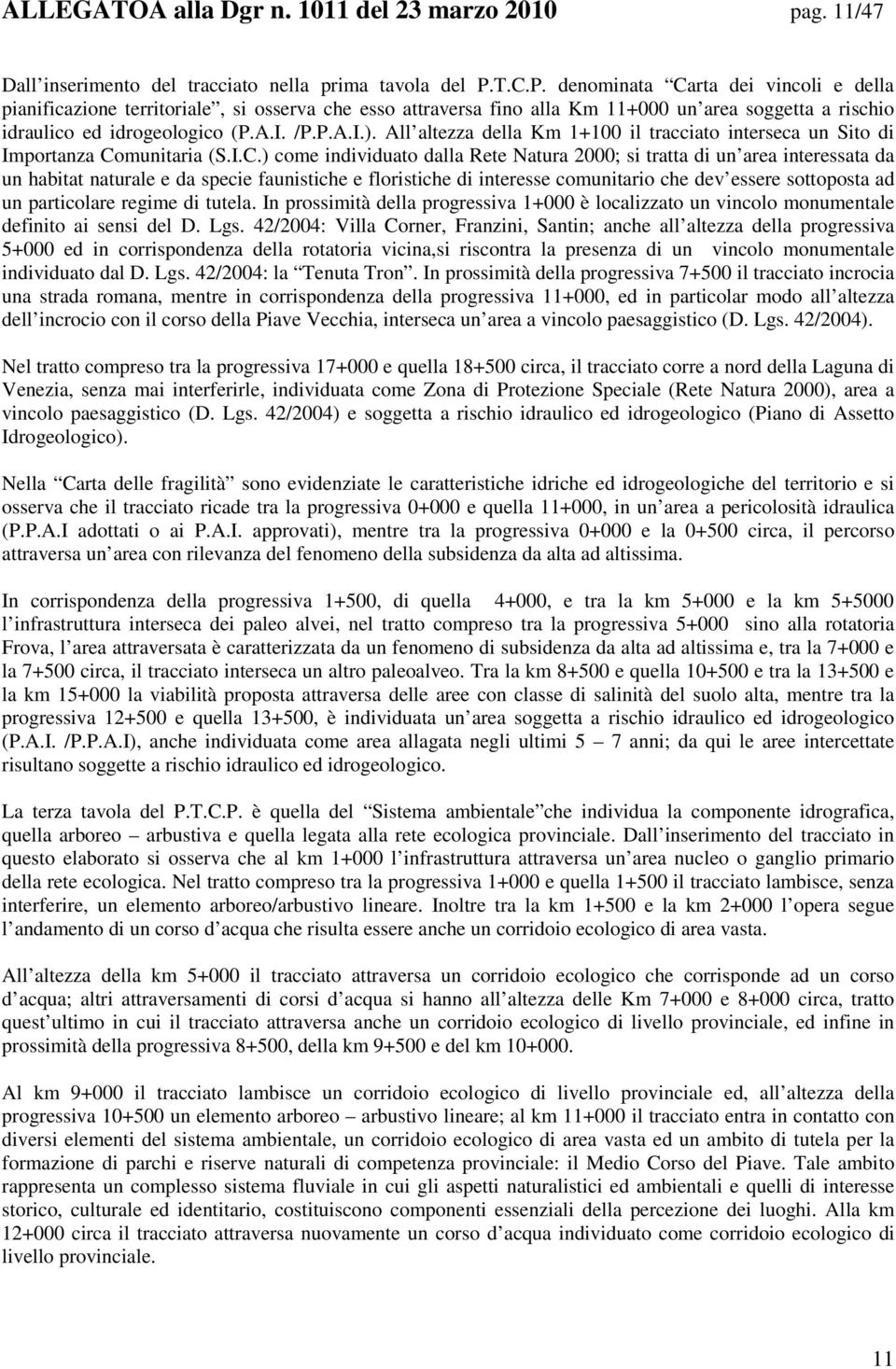 All altezza della Km 1+100 il tracciato interseca un Sito di Importanza Co