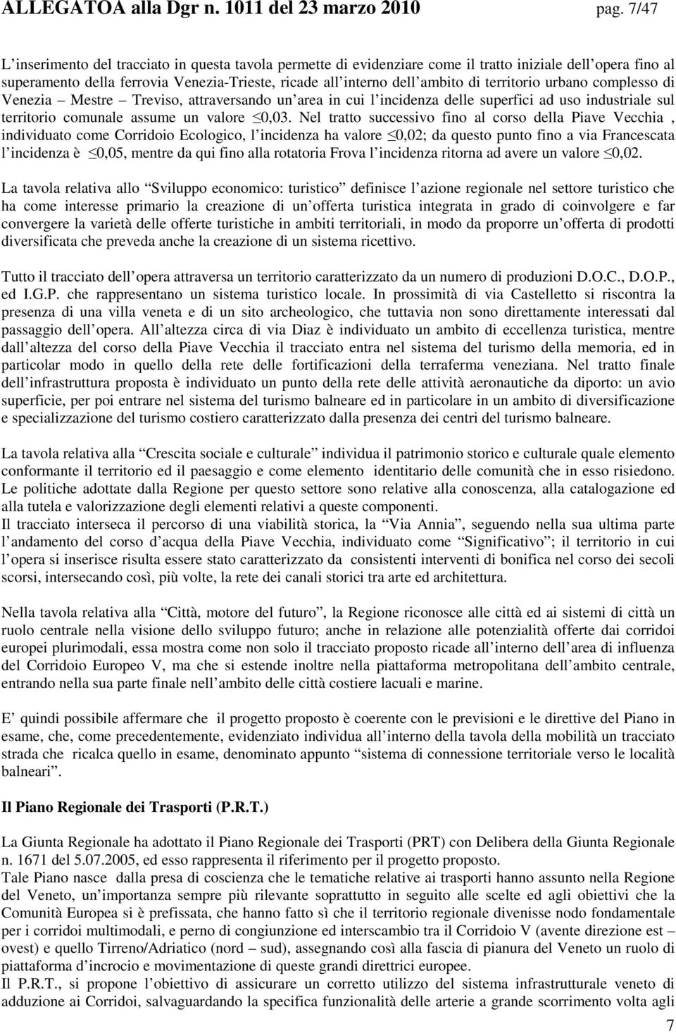 territorio urbano complesso di Venezia Mestre Treviso, attraversando un area in cui l incidenza delle superfici ad uso industriale sul territorio comunale assume un valore 0,03.