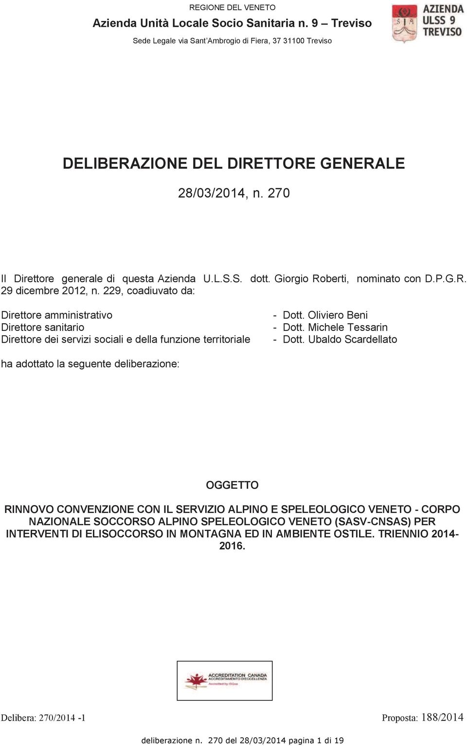 229, coadiuvato da: Direttore amministrativo Direttore sanitario Direttore dei servizi sociali e della funzione territoriale - Dott. Oliviero Beni - Dott. Michele Tessarin - Dott.