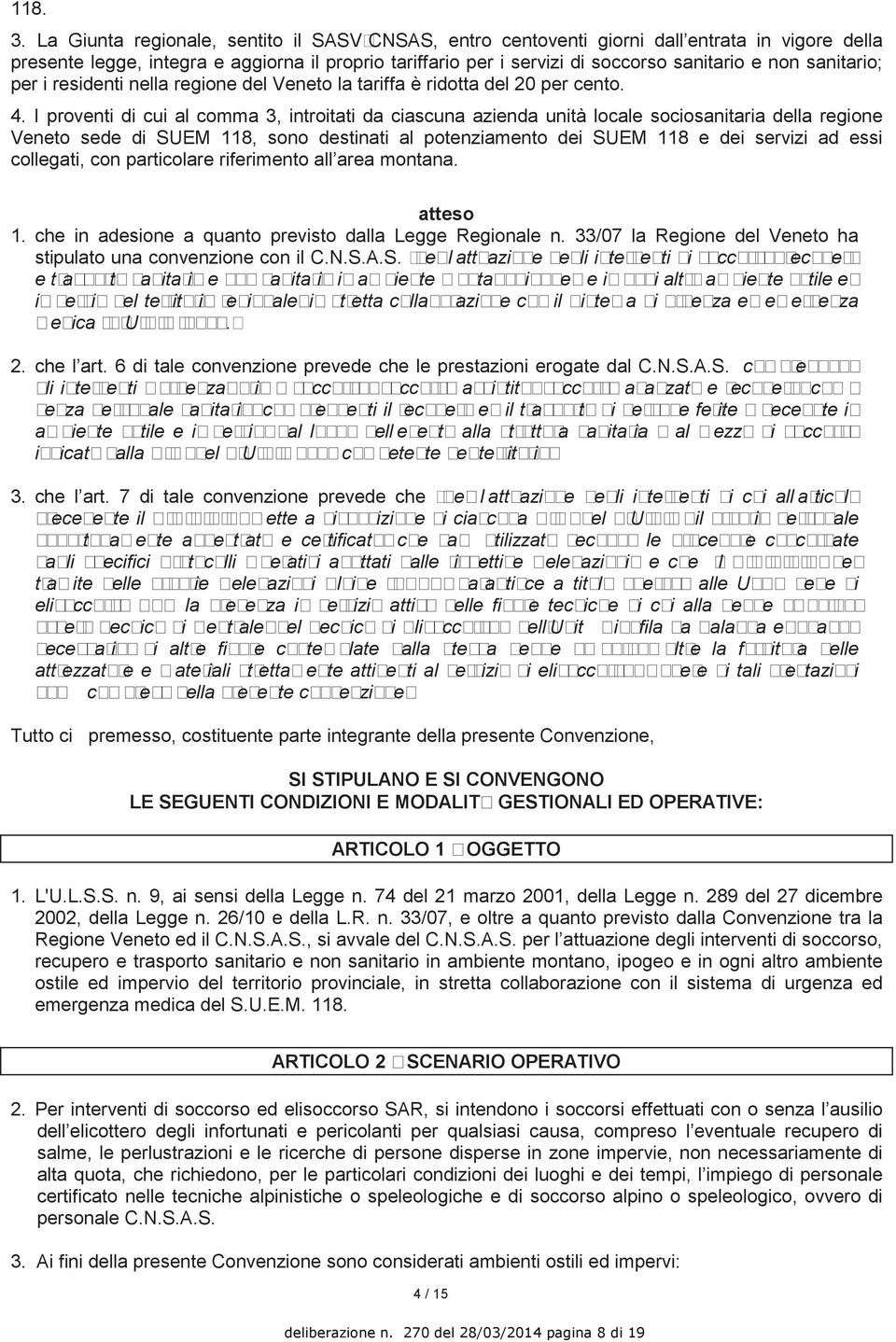 sanitario; per i residenti nella regione del Veneto la tariffa è ridotta del 20 per cento. 4.