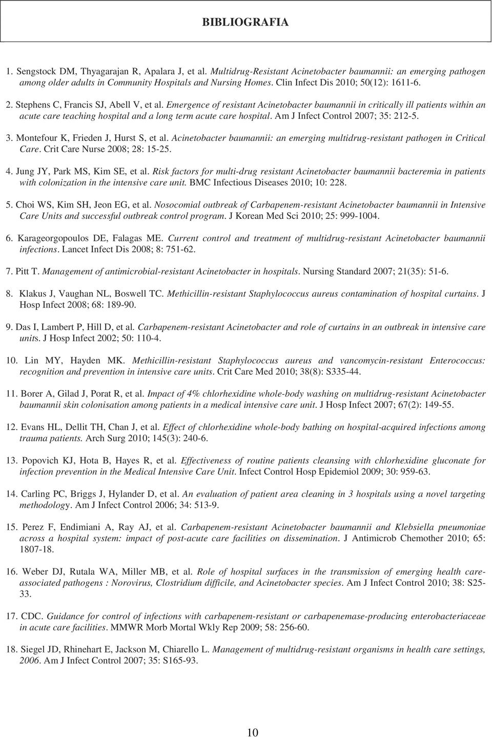 Emergence of resistant Acinetobacter baumannii in critically ill patients within an acute care teaching hospital and a long term acute care hospital. Am J Infect Control 2007; 35