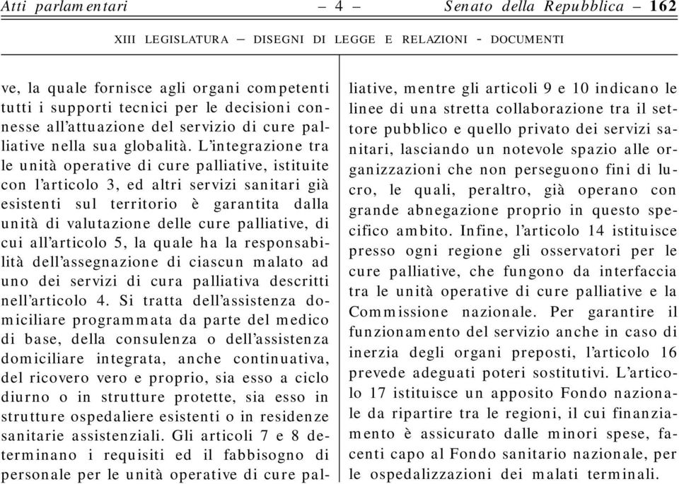 palliative, di cui all articolo 5, la quale ha la responsabilità dell assegnazione di ciascun malato ad uno dei servizi di cura palliativa descritti nell articolo 4.