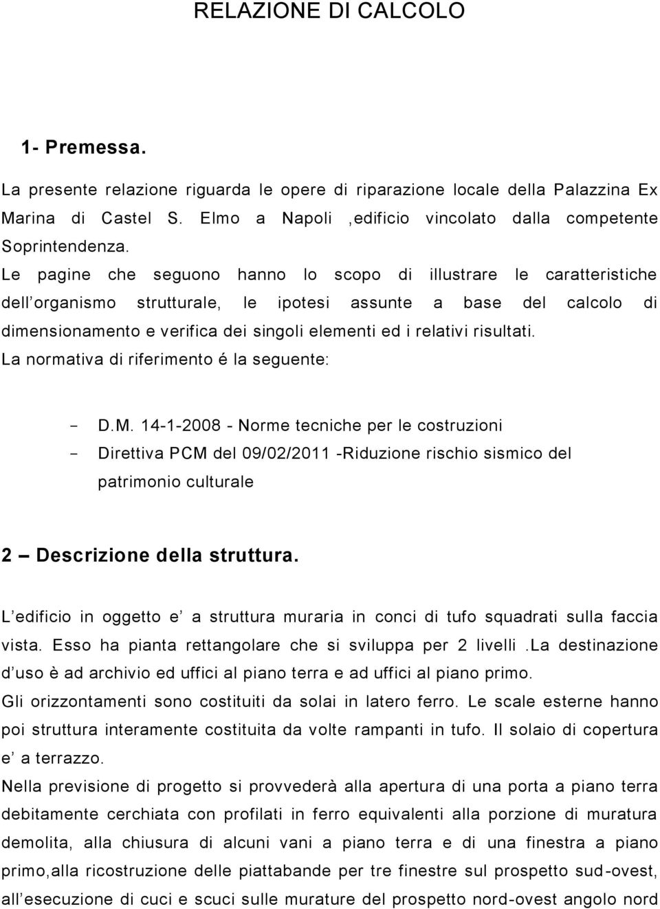 relativi risultati. La normativa di riferimento é la seguente: - D.M.