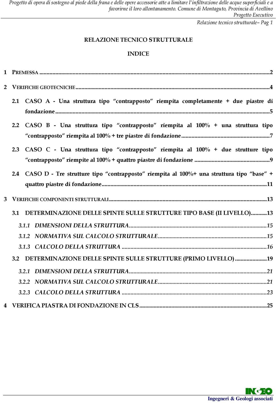 2 CASO B - Una struttura tipo contrapposto riempita al 100% + una struttura tipo contrapposto riempita al 100% + tre piastre di fondazione...7 2.