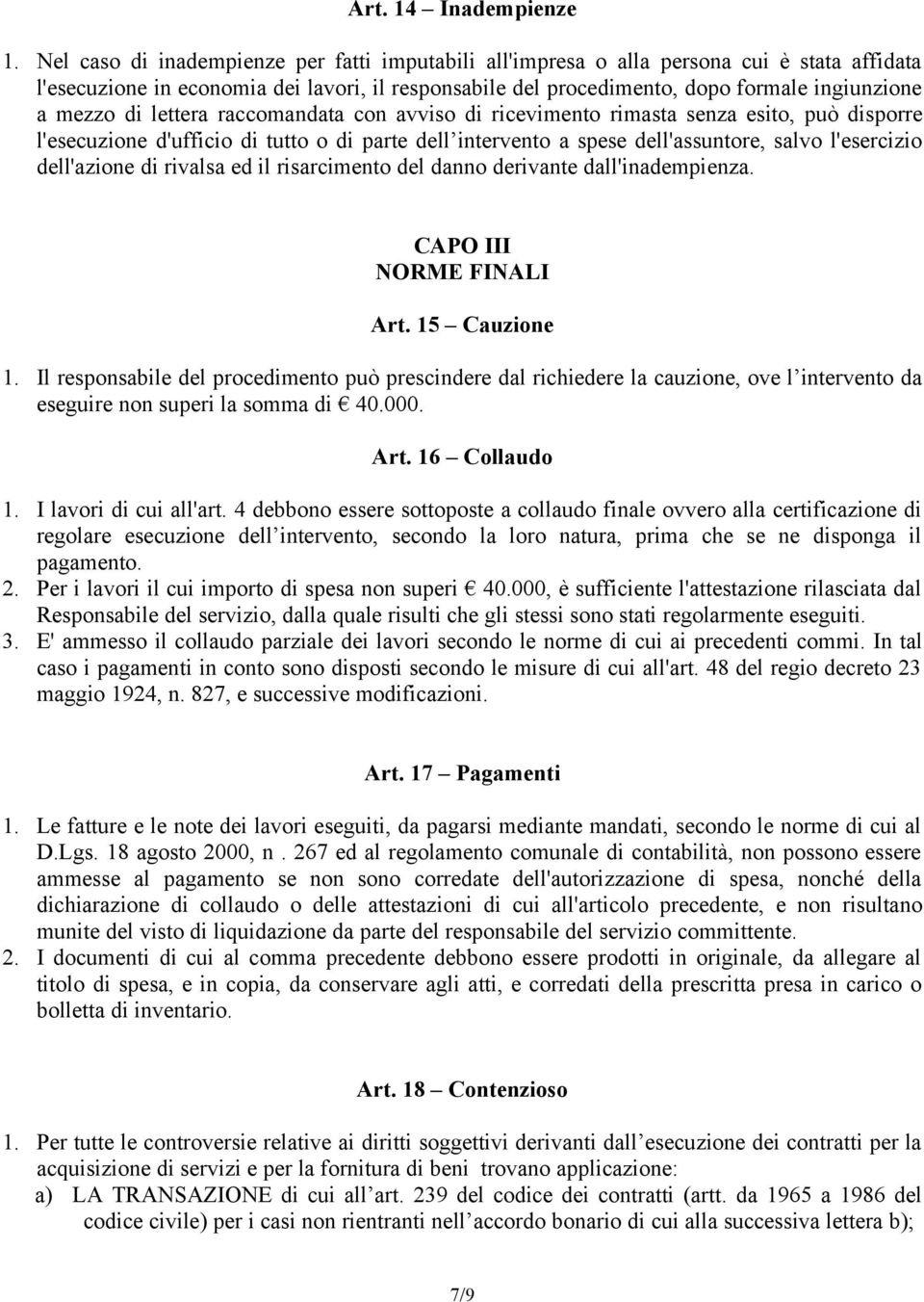 di lettera raccomandata con avviso di ricevimento rimasta senza esito, può disporre l'esecuzione d'ufficio di tutto o di parte dell intervento a spese dell'assuntore, salvo l'esercizio dell'azione di