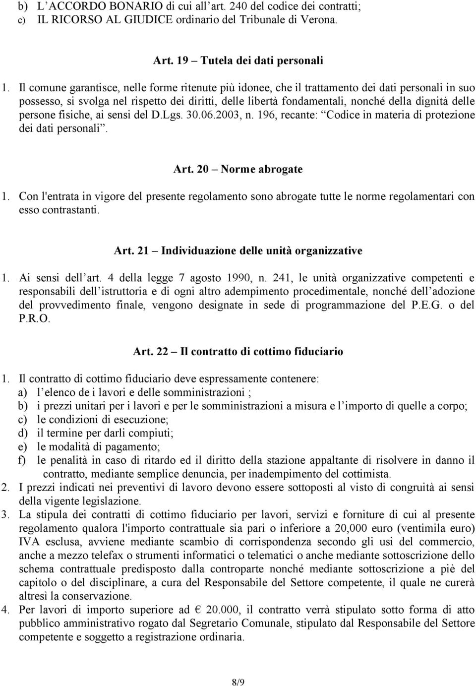 delle persone fisiche, ai sensi del D.Lgs. 30.06.2003, n. 196, recante: Codice in materia di protezione dei dati personali. Art. 20 Norme abrogate 1.