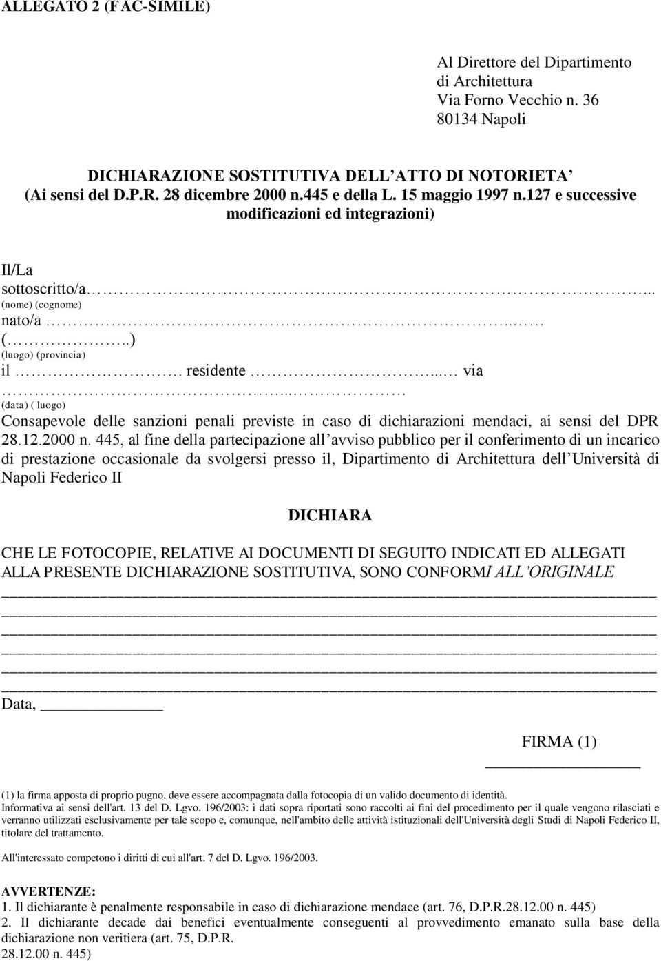 .. (data) ( luogo) Consapevole delle sanzioni penali previste in caso di dichiarazioni mendaci, ai sensi del DPR 28.12.2000 n.