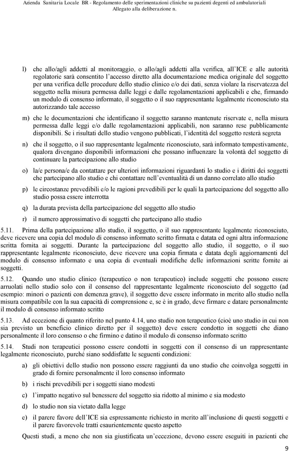 un modulo di consenso informato, il soggetto o il suo rappresentante legalmente riconosciuto sta autorizzando tale accesso m) che le documentazioni che identificano il soggetto saranno mantenute