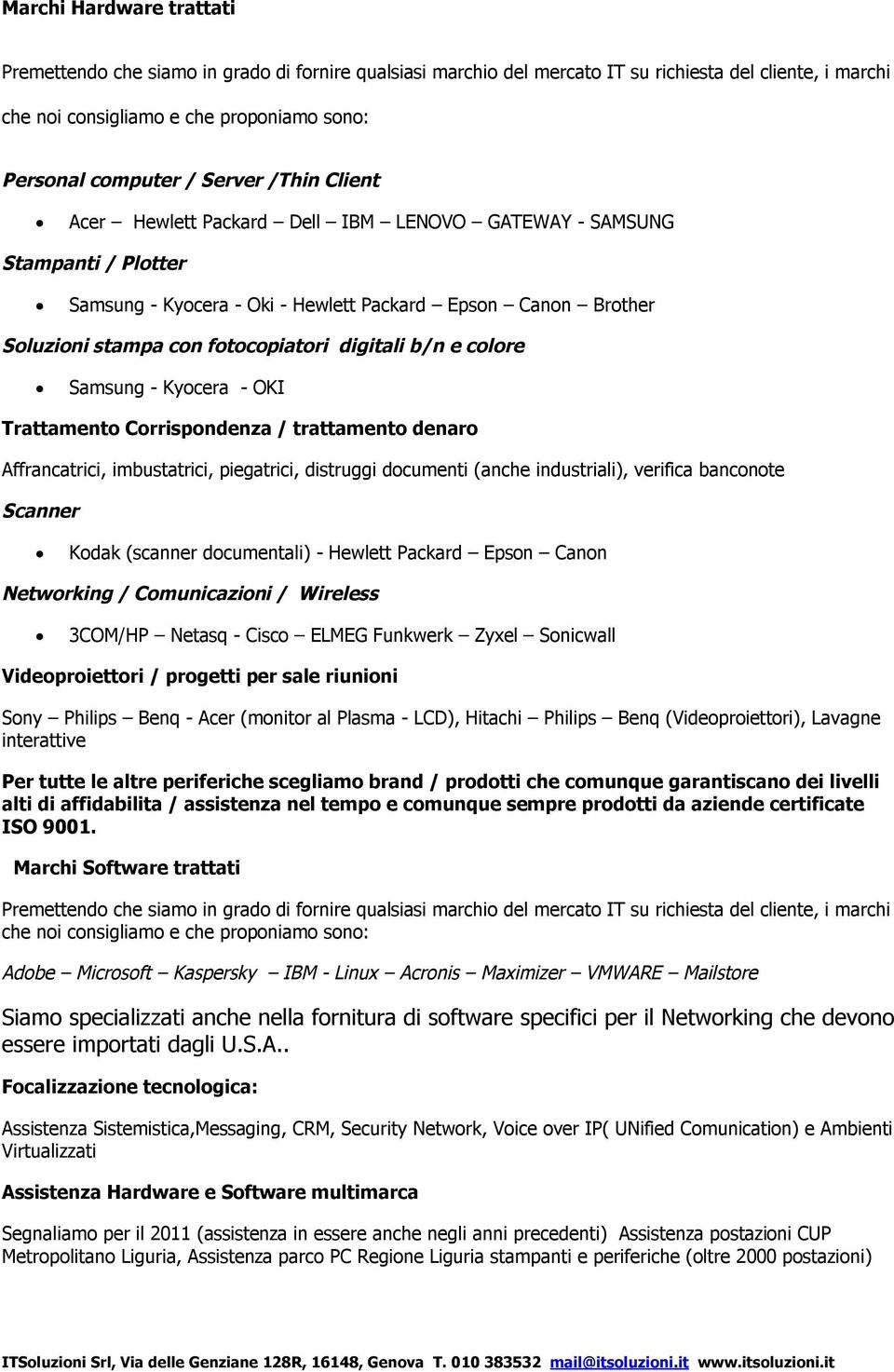 digitali b/n e colore Samsung - Kyocera - OKI Trattamento Corrispondenza / trattamento denaro Affrancatrici, imbustatrici, piegatrici, distruggi documenti (anche industriali), verifica banconote