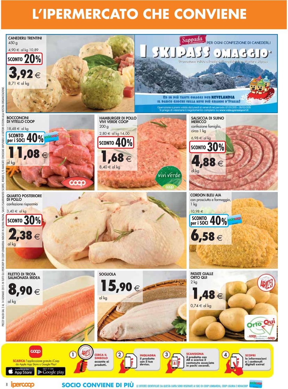 4,90 al kg 10,89 3,92 8,71 al kg BOCCONCINI DI VITELLO COOP 18,48 al kg QUARTO POSTERIORE DI POLLO confezione risparmio 3, al kg 2,38 al kg FILETTO DI TROTA SALMONATA IRIDEA 8,90