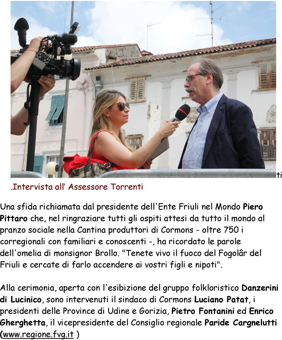 "Tenete vivo il fuoco del Fogolâr del Friuli e cercate di farlo accendere ai vostri figli e nipoti".