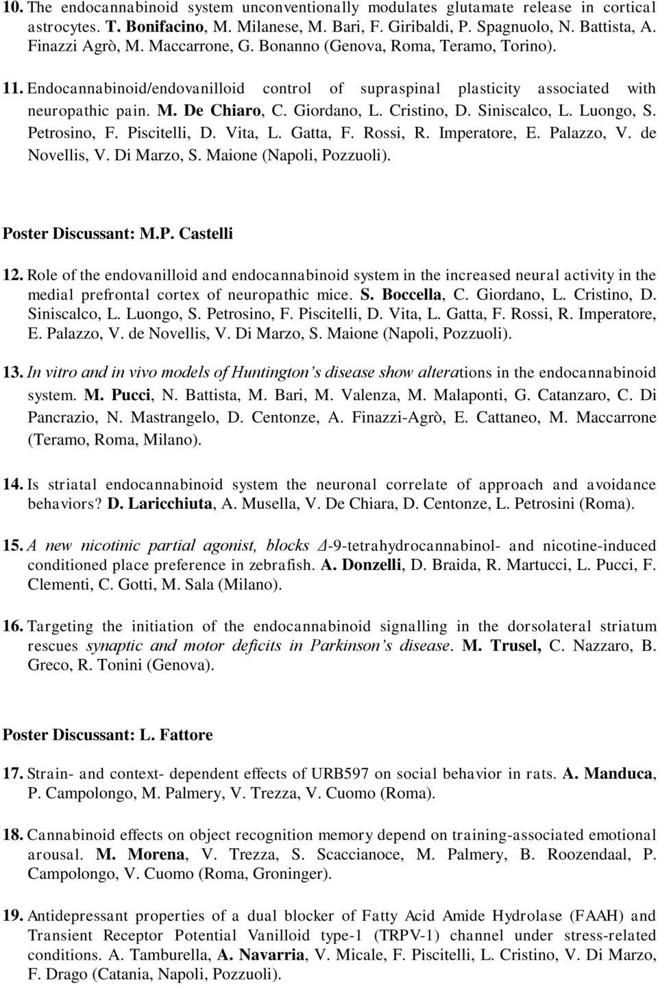 Siniscalco, L. Luongo, S. Petrosino, F. Piscitelli, D. Vita, L. Gatta, F. Rossi, R. Imperatore, E. Palazzo, V. de Novellis, V. Di Marzo, S. Maione (Napoli, Pozzuoli). Poster Discussant: M.P. Castelli 12.