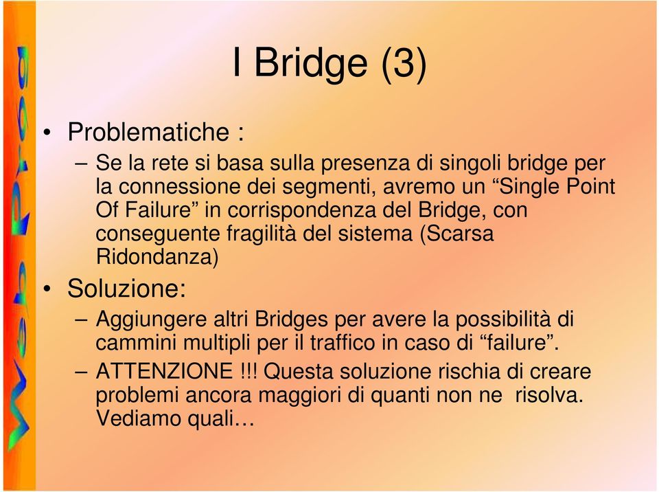Ridondanza) Soluzione: Aggiungere altri Bridges per avere la possibilità di cammini multipli per il traffico in caso
