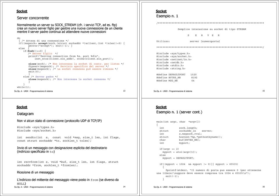 accept(sock,(struct sockaddr *)&client,( *)&len))<0) perror("accept"); exit(-1); if(fork()==0) /* Server figlio */ prf("serving connection from %s, port %d\n", inet_ntoa(client.