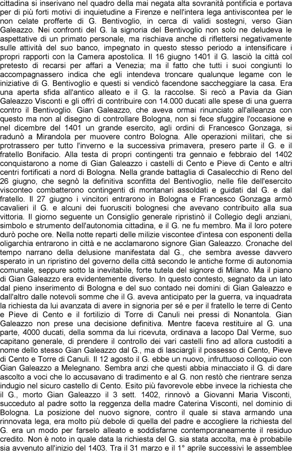 la signoria del Bentivoglio non solo ne deludeva le aspettative di un primato personale, ma rischiava anche di riflettersi negativamente sulle attività del suo banco, impegnato in questo stesso