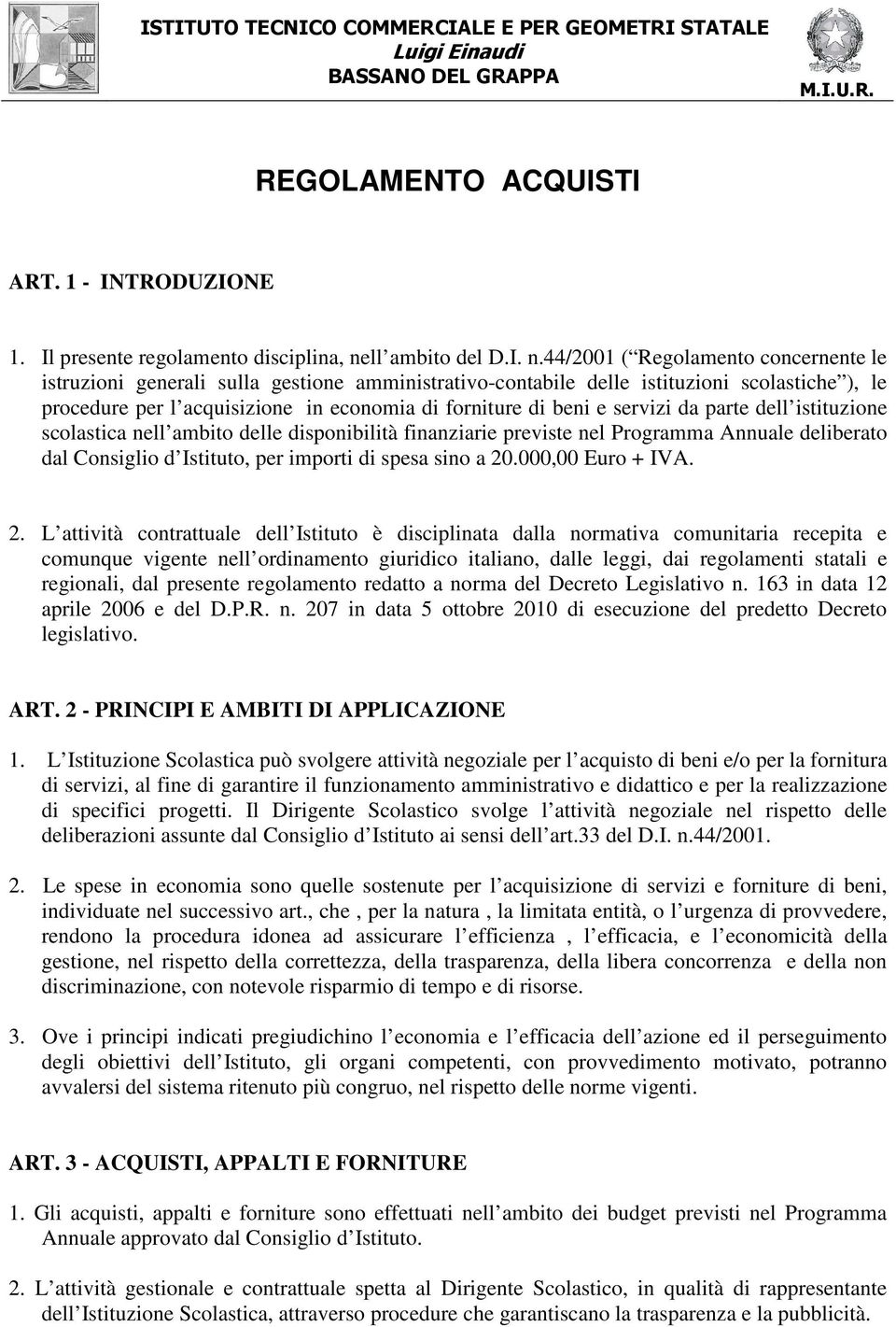 44/2001 ( Regolamento concernente le istruzioni generali sulla gestione amministrativo-contabile delle istituzioni scolastiche ), le procedure per l acquisizione in economia di forniture di beni e