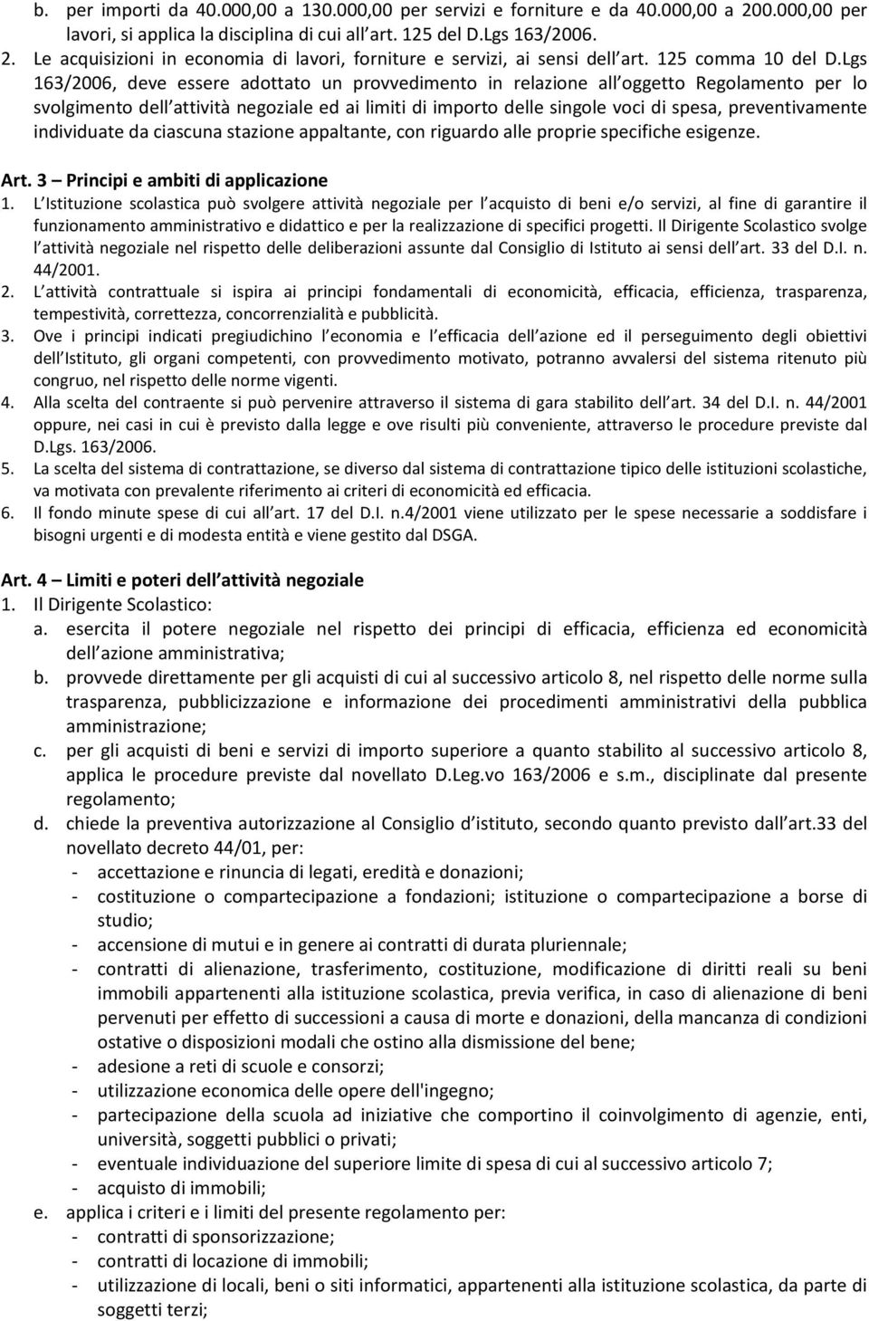 Lgs 163/2006, deve essere adottato un provvedimento in relazione all oggetto Regolamento per lo svolgimento dell attività negoziale ed ai limiti di importo delle singole voci di spesa,