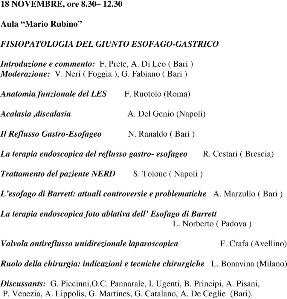 Ranaldo ( Bari ) La terapia endoscopica del reflusso gastro- esofageo R. Cestari ( Brescia) Trattamento del paziente NERD S.