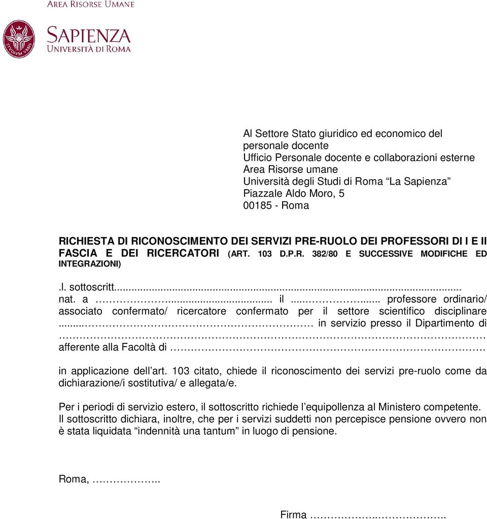 a... il...... professore ordinario/ associato confermato/ ricercatore confermato per il settore scientifico disciplinare... in servizio presso il Dipartimento di afferente alla Facoltà di.