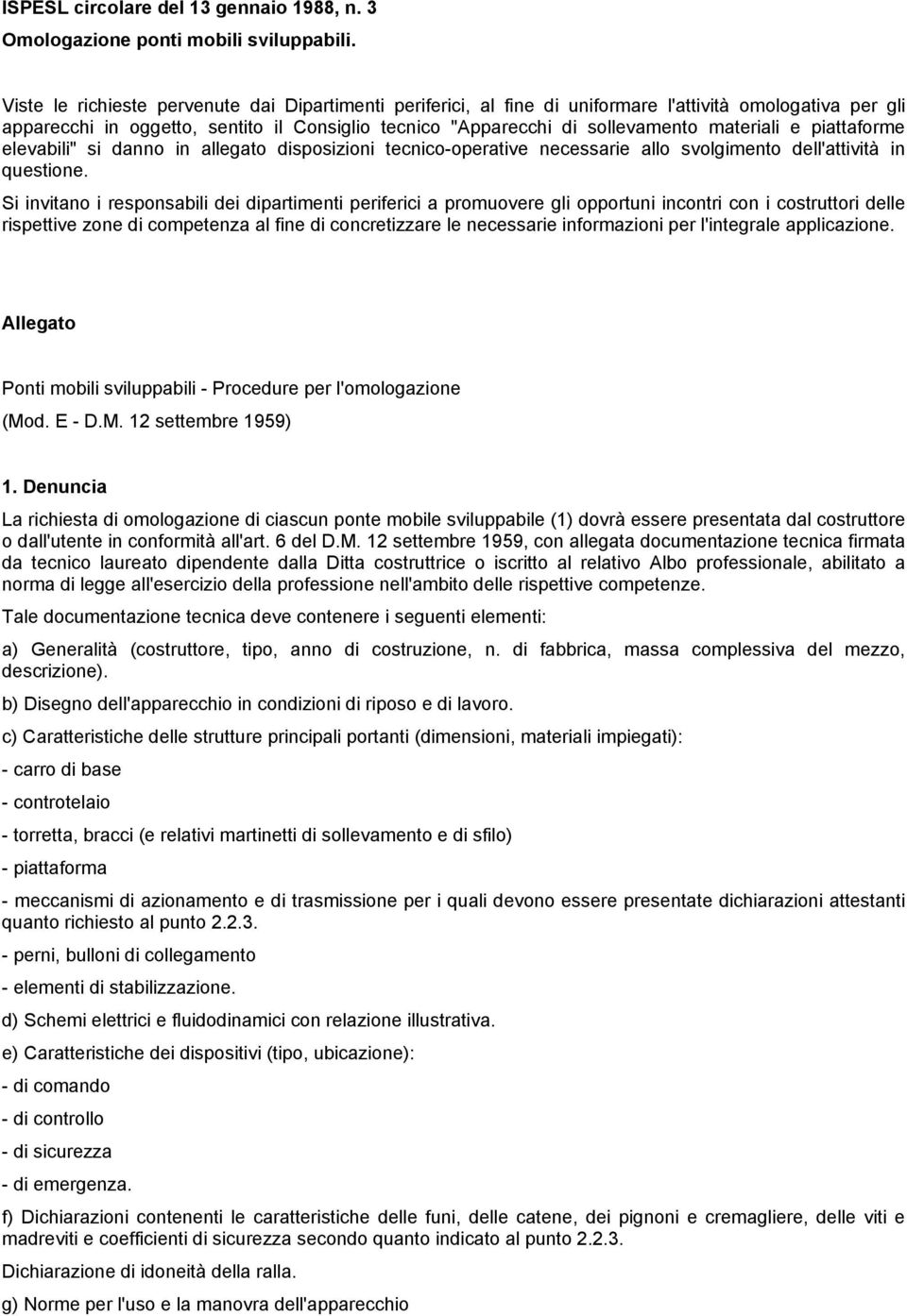 materiali e piattaforme elevabili" si danno in allegato disposizioni tecnico-operative necessarie allo svolgimento dell'attività in questione.