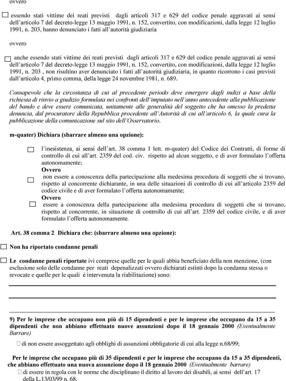 203, hanno denunciato i fatti all autorità giudiziaria ovvero anche essendo stati vittime dei reati previsti dagli articoli 317 e 629 del codice penale aggravati ai sensi dell articolo 7 del