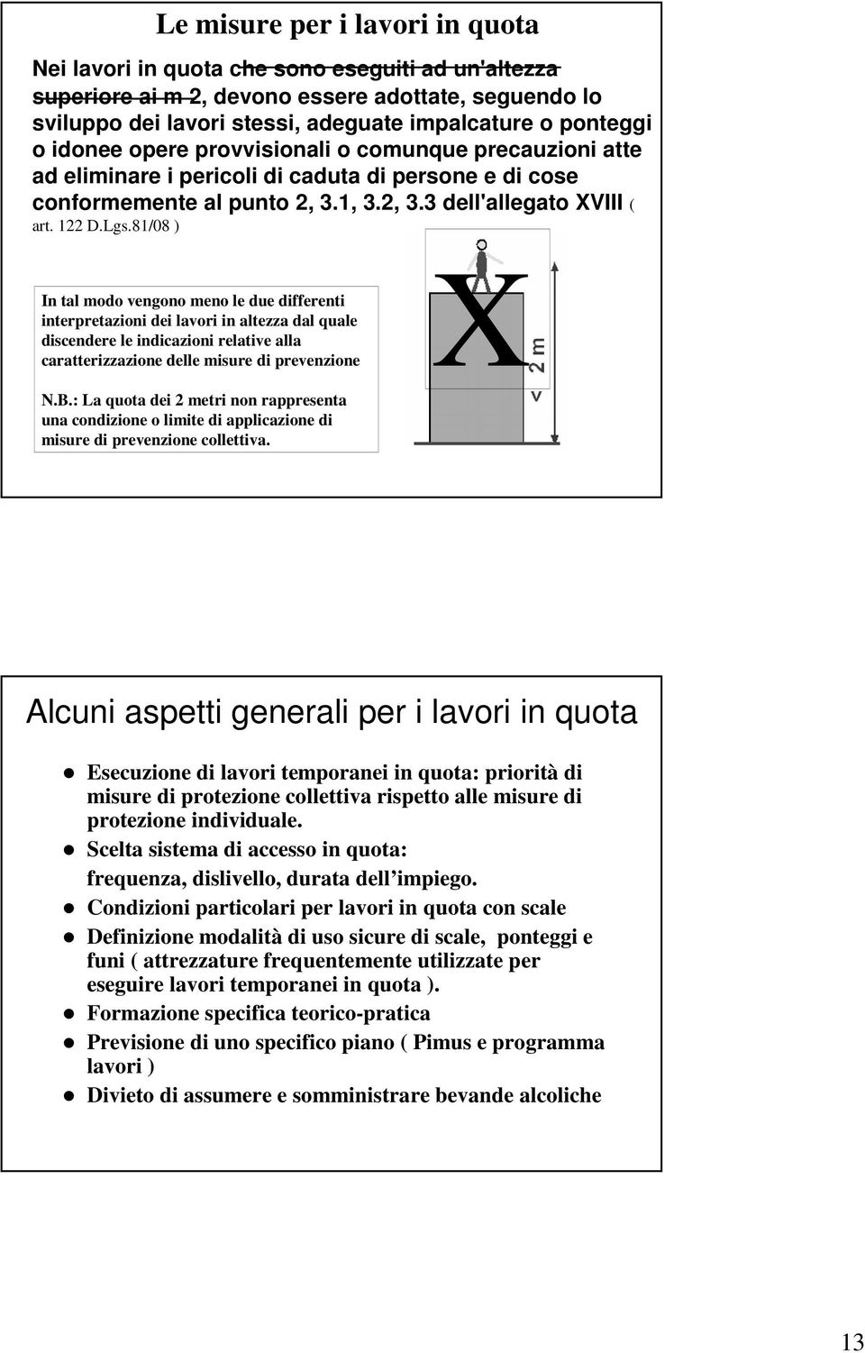 81/08 ) In tal modo vengono meno le due differenti interpretazioni dei lavori in altezza dal quale discendere le indicazioni relative alla caratterizzazione delle misure di prevenzione X N.B.