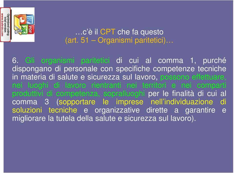 sicurezza sul lavoro, possono effettuare, nei luoghi di lavoro rientranti nei territori e nei comparti produttivi di competenza,