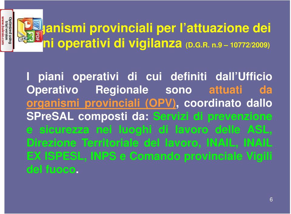 organismi provinciali (OPV), coordinato dallo SPreSAL composti da: Servizi di prevenzione e sicurezza