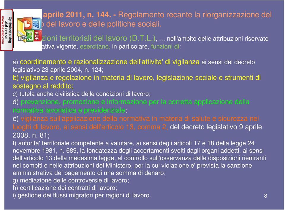 ), nell'ambito delle attribuzioni riservate dalla normativa vigente, esercitano, in particolare, funzioni di: a) coordinamento e razionalizzazione dell'attivita' di vigilanza ai sensi del decreto